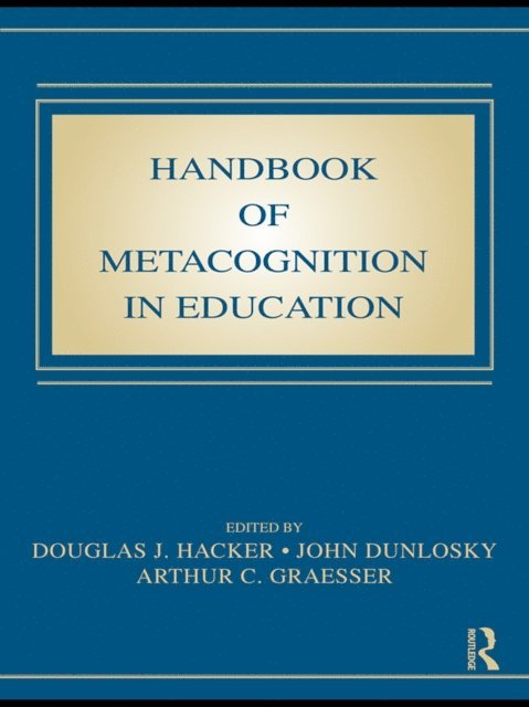 Arthur C. Graesser, John Dunlosky, Douglas J. Hacker - Handbook of Metacognition in Education, E-bok