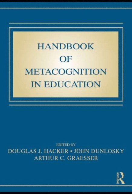 Arthur C. Graesser, John Dunlosky, Douglas J. Hacker - Handbook of Metacognition in Education, E-bok