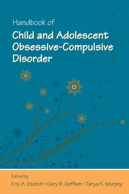 Tanya K. Murphy, Gary R. Geffken, Eric A. Storch - Handbook of Child and Adolescent Obsessive-Compulsive Disorder, E-bok
