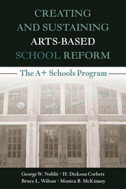 Monica B. McKinney, Bruce L. Wilson, H. Dickson Corbett, George W. Noblit - Creating and Sustaining Arts-Based School Reform, E-bok
