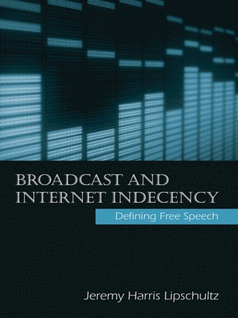 Jeremy Lipschultz - Broadcast and Internet Indecency, E-bok. Tillgänglighet: Lägg i varukorg