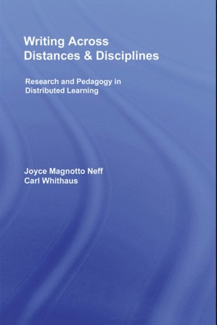 Carl Whithaus, Joyce Magnotto Neff - Writing Across Distances and Disciplines, E-bok
