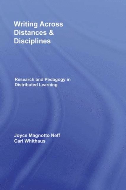 Carl Whithaus, Joyce Magnotto Neff - Writing Across Distances and Disciplines, E-bok