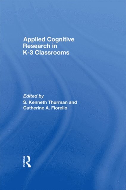 Catherine A. Fiorello, S. Kenneth Thurman - Applied Cognitive Research in K-3 Classrooms, E-bok