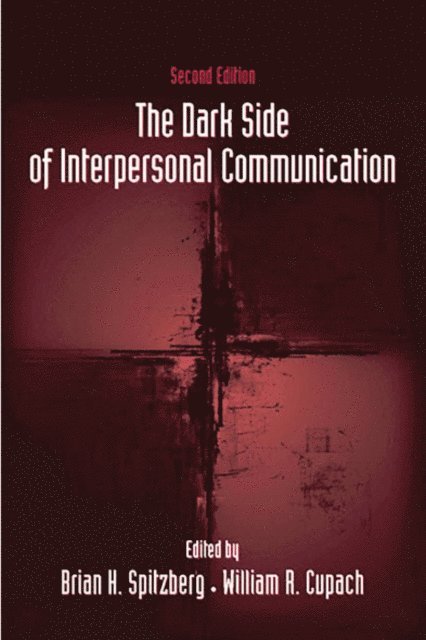 William R. Cupach, Brian H. Spitzberg - Dark Side of Interpersonal Communication, E-bok