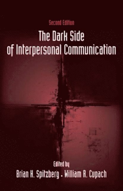 William R. Cupach, Brian H. Spitzberg - Dark Side of Interpersonal Communication, E-bok