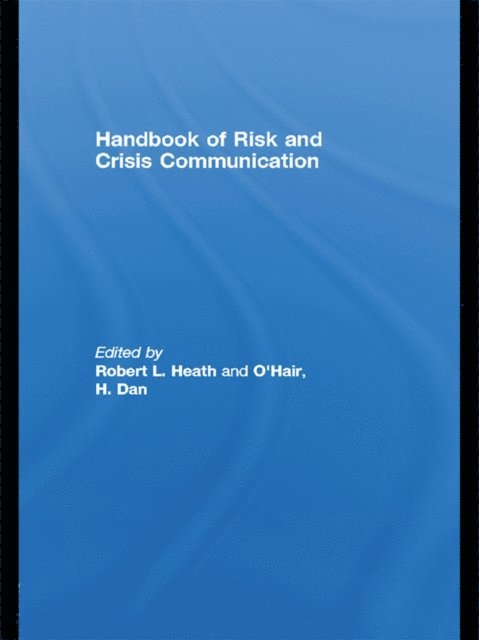 H. Dan O'Hair, Robert L. Heath - Handbook of Risk and Crisis Communication, E-bok