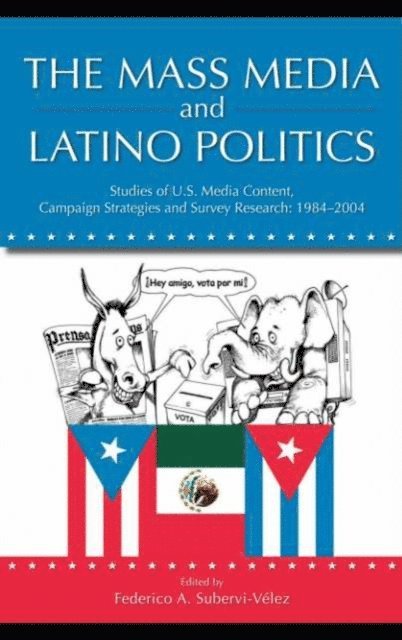 Federico Subervi-Velez - Mass Media and Latino Politics, E-bok