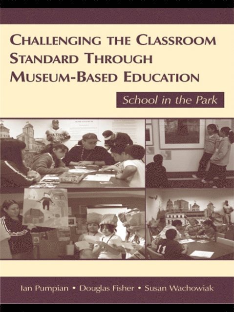 Susan Wachowiak, Douglas Fisher, Ian Pumpian - Challenging the Classroom Standard Through Museum-based Education, E-bok