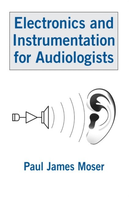 Paul James Moser - Electronics and Instrumentation for Audiologists, E-bok. Tillgänglighet: Lägg i varukorg
