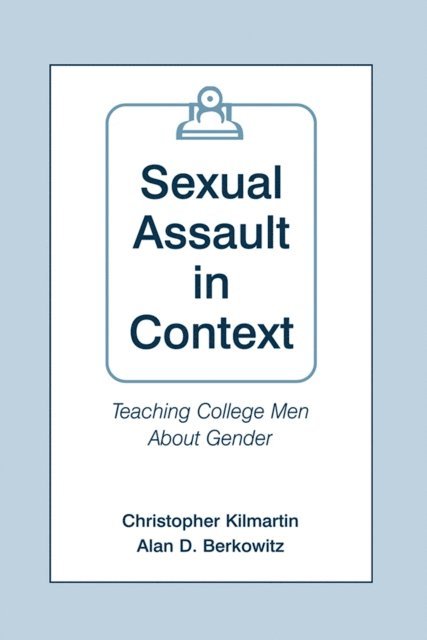 Alan D. Berkowitz, Christopher Kilmartin - Sexual Assault in Context, E-bok