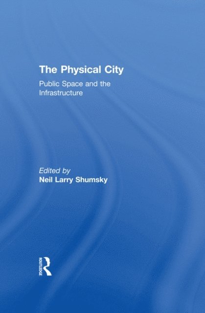 Neil L. Shumsky - Physical City, E-bok