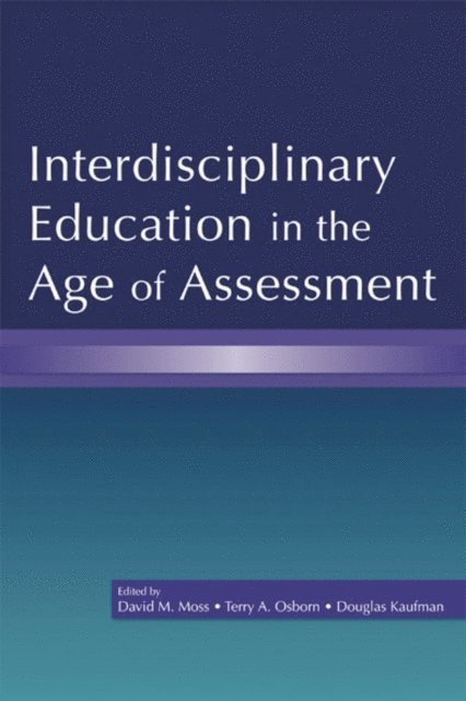 Douglas Kaufman, Terry A. Osborn, David M. Moss - Interdisciplinary Education in the Age of Assessment, E-bok