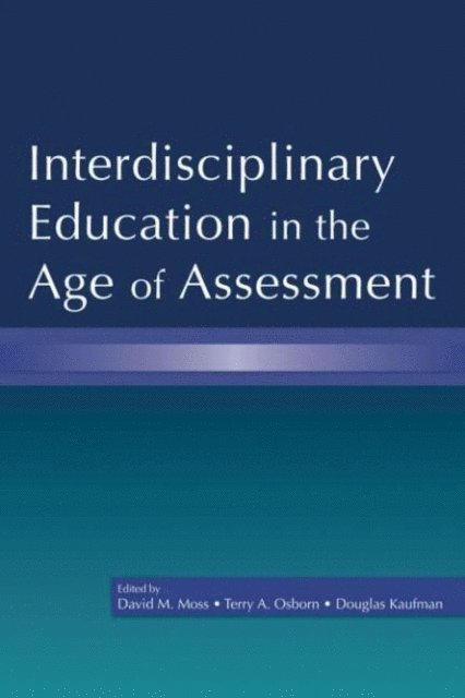 Douglas Kaufman, Terry A. Osborn, David M. Moss - Interdisciplinary Education in the Age of Assessment, E-bok