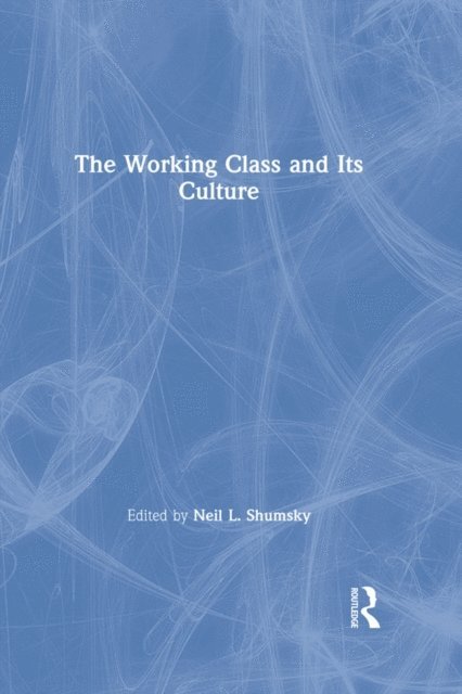 Neil L. Shumsky - Working Class and Its Culture, E-bok