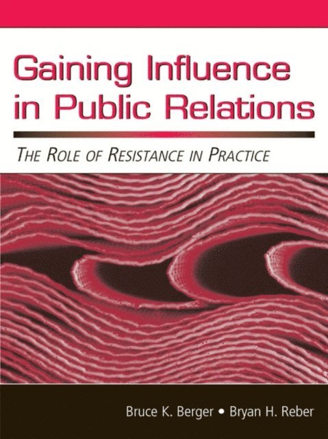 Bryan H. Reber, Bruce K. Berger - Gaining Influence in Public Relations, E-bok