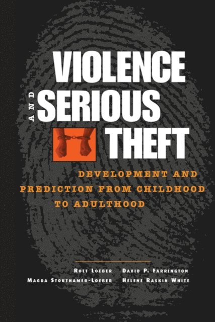Helene Raskin White, Magda Stouthamer-Loeber, David P. Farrington, Rolf Loeber - Violence and Serious Theft, E-bok