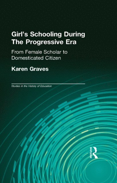 Karen Graves - Girl's Schooling During The Progressive Era, E-bok