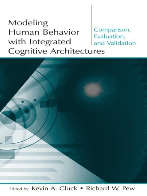 Richard W. Pew, Kevin A. Gluck - Modeling Human Behavior With Integrated Cognitive Architectures, E-bok