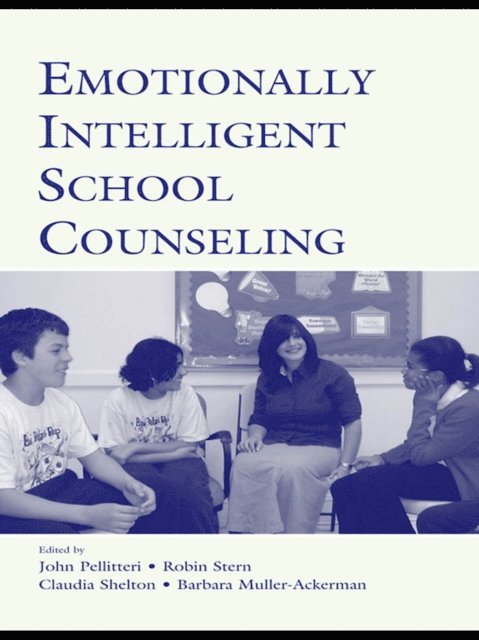 Barbara Muller-Ackerman, Claudia Shelton, Robin Stern, John Pellitteri - Emotionally Intelligent School Counseling, E-bok