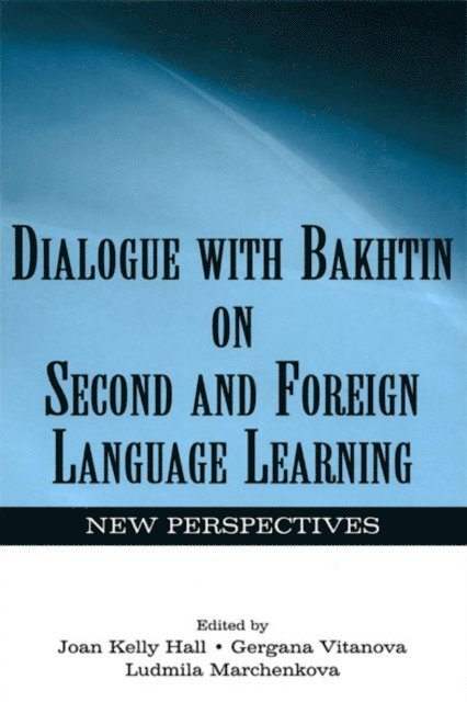 Ludmila A. Marchenkova, Gergana Vitanova, Joan Kelly Hall - Dialogue With Bakhtin on Second and Foreign Language Learning, E-bok