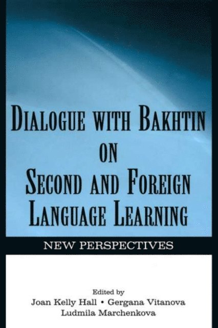 Ludmila A. Marchenkova, Gergana Vitanova, Joan Kelly Hall - Dialogue With Bakhtin on Second and Foreign Language Learning, E-bok