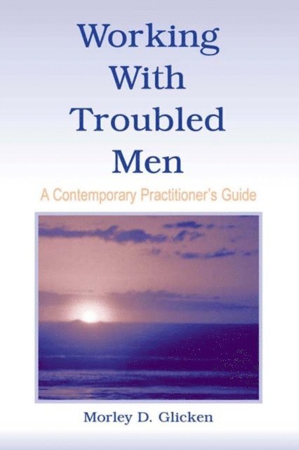 Morley D. Glicken - Working With Troubled Men, E-bok