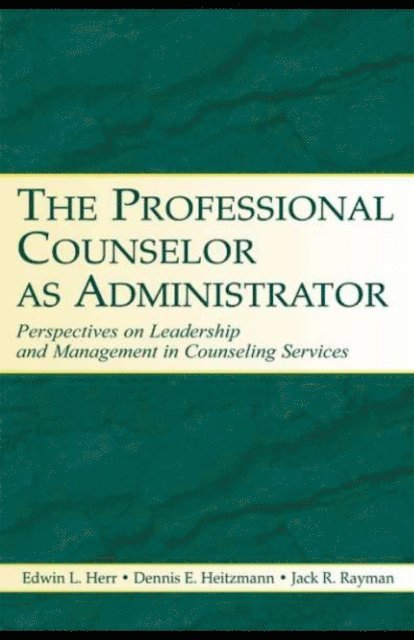 Jack R. Rayman, Dennis E. Heitzmann, Edwin L. Herr - Professional Counselor as Administrator, E-bok
