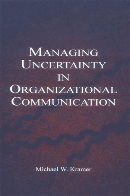 Michael W. Kramer - Managing Uncertainty in Organizational Communication, E-bok