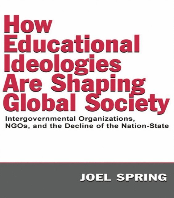 Joel Spring - How Educational Ideologies Are Shaping Global Society, E-bok