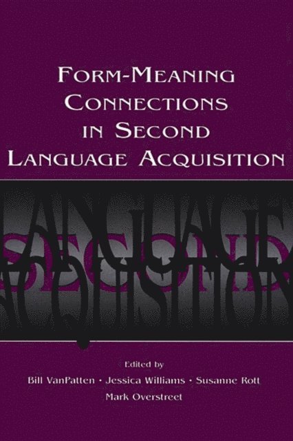 Mark Overstreet, Susanne Rott, Jessica Williams, Bill VanPatten - Form-Meaning Connections in Second Language Acquisition, E-bok