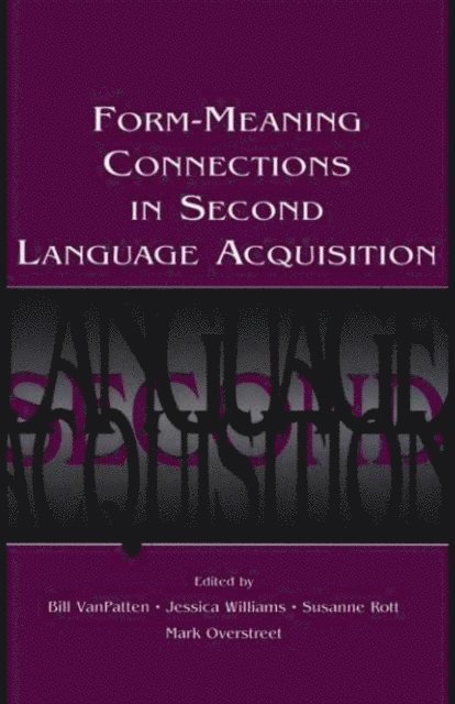 Mark Overstreet, Susanne Rott, Jessica Williams, Bill VanPatten - Form-Meaning Connections in Second Language Acquisition, E-bok