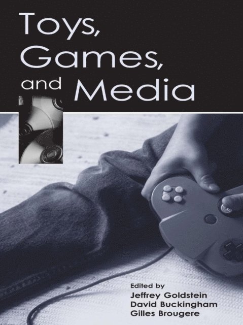 Gilles Brougere, David Buckingham, Jeffrey Goldstein - Toys, Games, and Media, E-bok