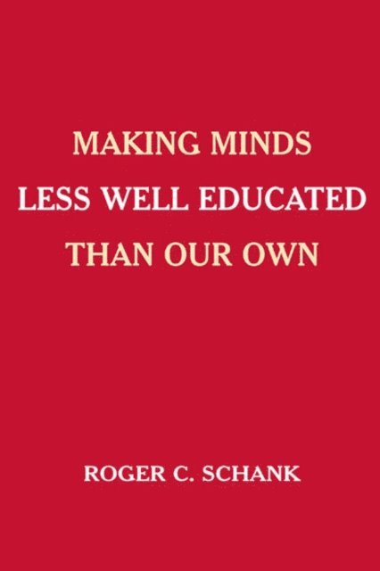 Roger C. Schank - Making Minds Less Well Educated Than Our Own, E-bok