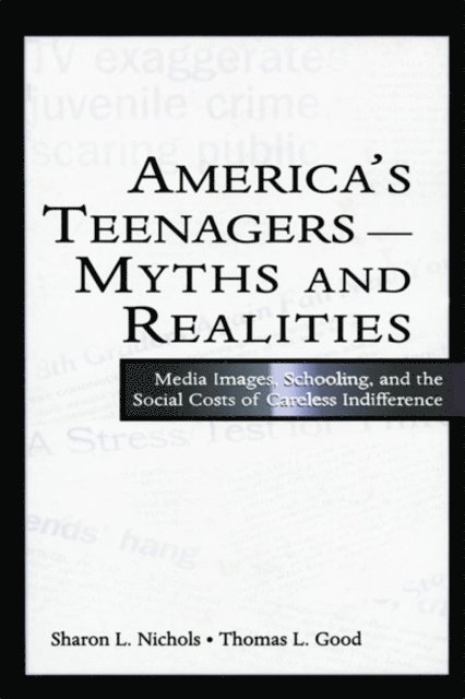 Thomas L. Good, Sharon L. Nichols - America's Teenagers--Myths and Realities, E-bok