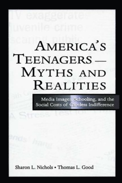 Thomas L. Good, Sharon L. Nichols - America's Teenagers--Myths and Realities, E-bok