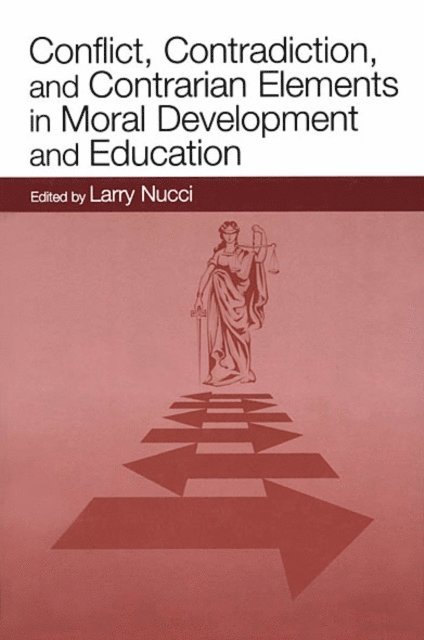 Larry Nucci - Conflict, Contradiction, and Contrarian Elements in Moral Development and Education, E-bok