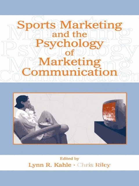 Chris Riley, Lynn R. Kahle - Sports Marketing and the Psychology of Marketing Communication, E-bok
