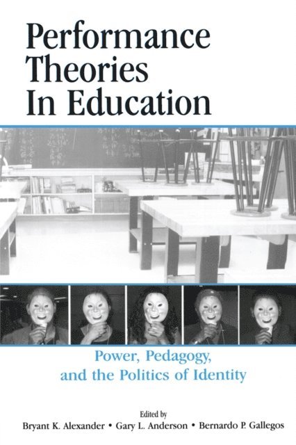 Bernardo Gallegos, Gary L. Anderson, Bryant Keith Alexander - Performance Theories in Education, E-bok