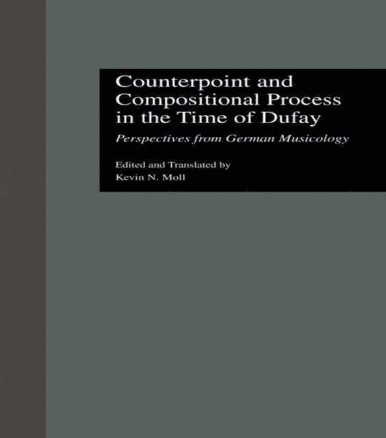 Kevin N. Moll - Counterpoint and Compositional Process in the Time of Dufay, E-bok