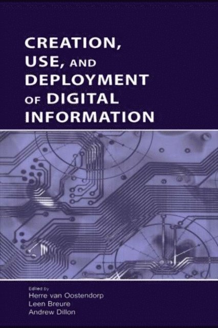 Andrew Dillon, Leen Breure, Herre van Oostendorp - Creation, Use, and Deployment of Digital Information, E-bok