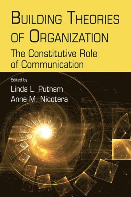 Anne M. Nicotera, Linda L. Putnam - Building Theories of Organization, E-bok