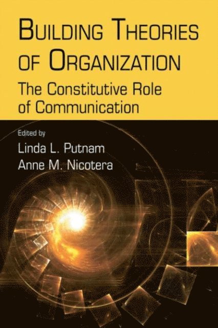 Anne M. Nicotera, Linda L. Putnam - Building Theories of Organization, E-bok