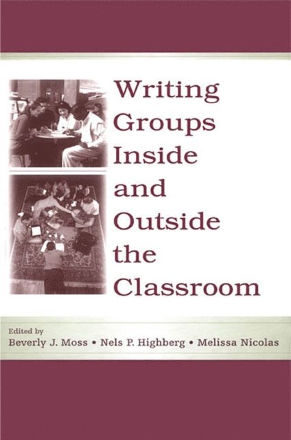 Melissa Nicolas, Nels P. Highberg, Beverly J. Moss - Writing Groups Inside and Outside the Classroom, E-bok