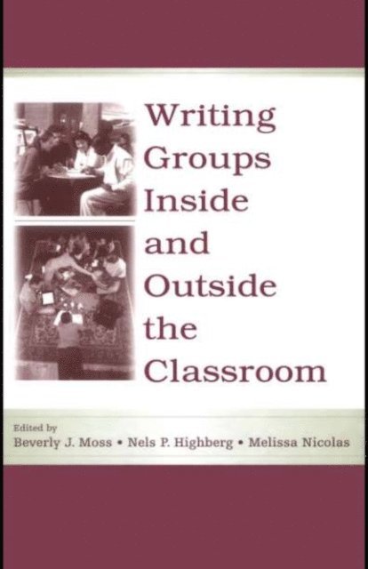 Melissa Nicolas, Nels P. Highberg, Beverly J. Moss - Writing Groups Inside and Outside the Classroom, E-bok