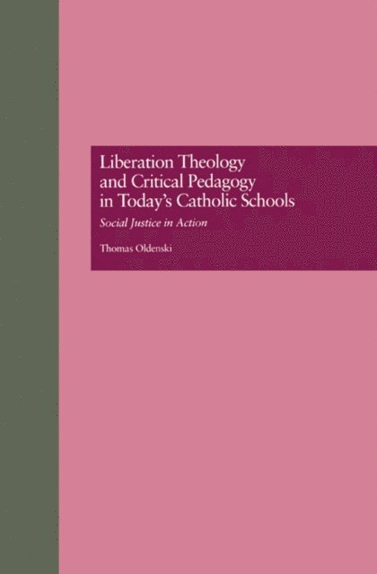 Thomas Oldenski - Liberation Theology and Critical Pedagogy in Today's Catholic Schools, E-bok
