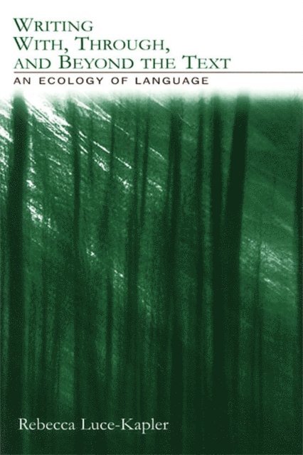 Rebecca Luce-Kapler - Writing With, Through, and Beyond the Text, E-bok