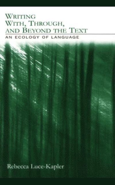 Rebecca Luce-Kapler - Writing With, Through, and Beyond the Text, E-bok