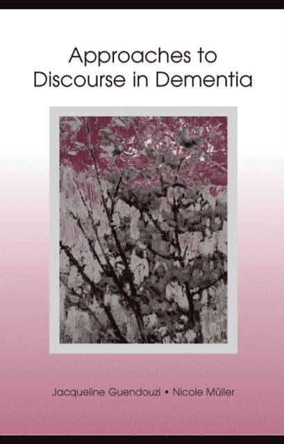 Nicole Muller, Jacqueline A. Guendouzi - Approaches to Discourse in Dementia, E-bok
