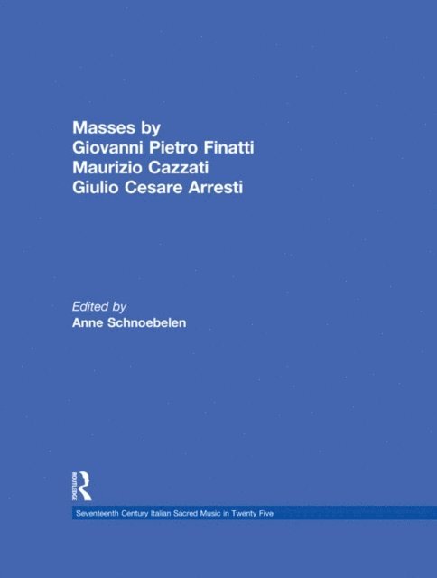 Anne Schnoebelen - Masses by Giovanni Pietro Finatti, Maurizio Cazzati, Giulio Cesare Arresti, E-bok